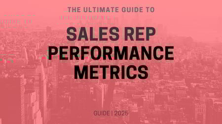 Guide to Sales Rep Performance Metrics
